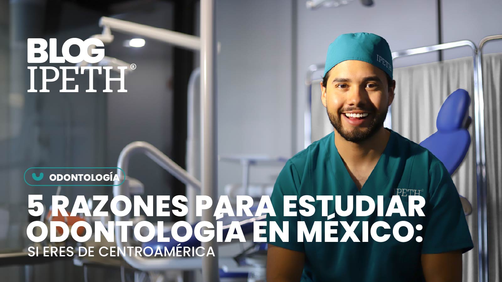 blog ipeth 5 razones para estudiar odontologia en mexico si eres de centroamerica
