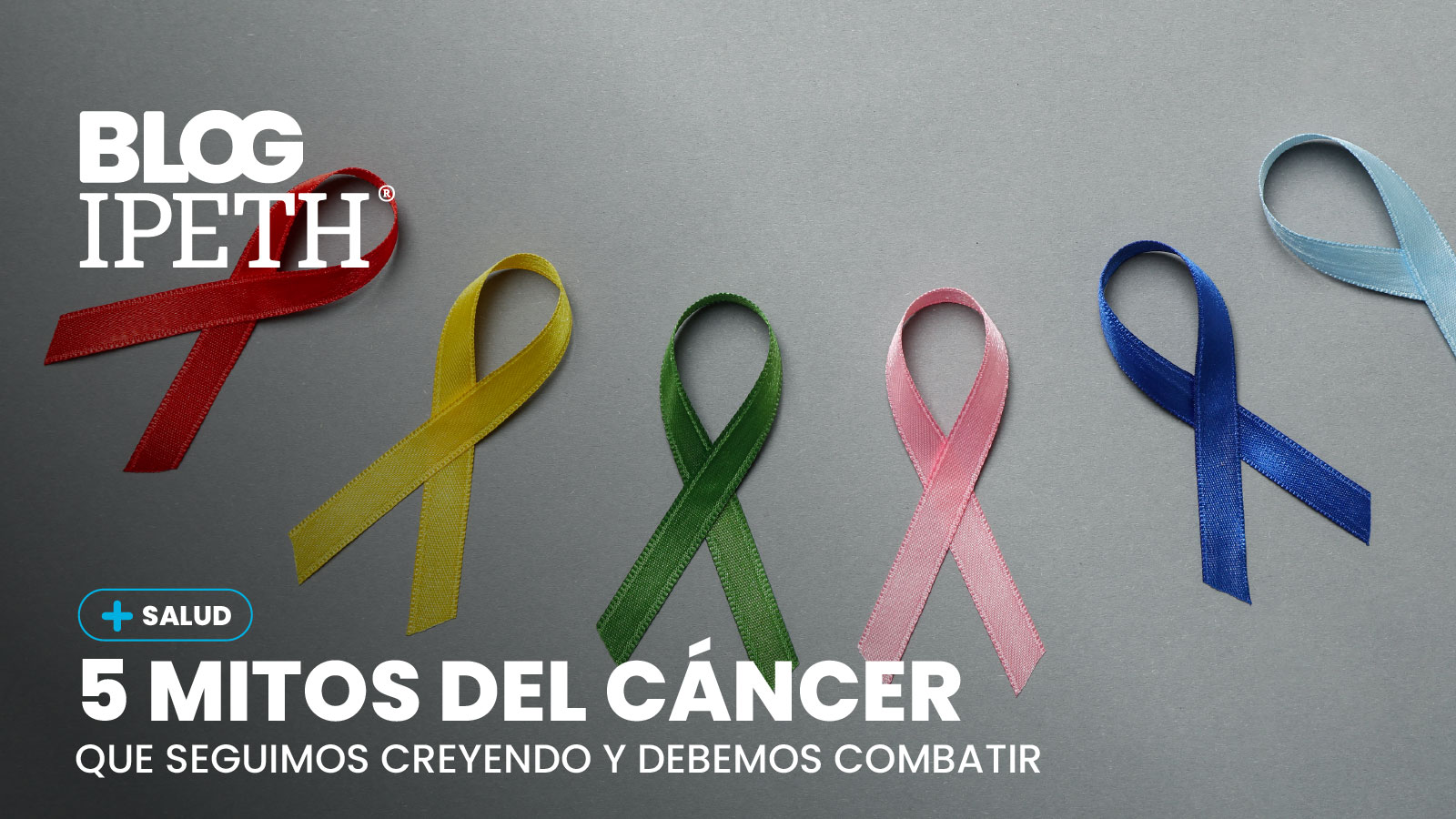 blog ipeth la universidad especializada en salud 5 mitos del cancer que seguimos creyendo portada